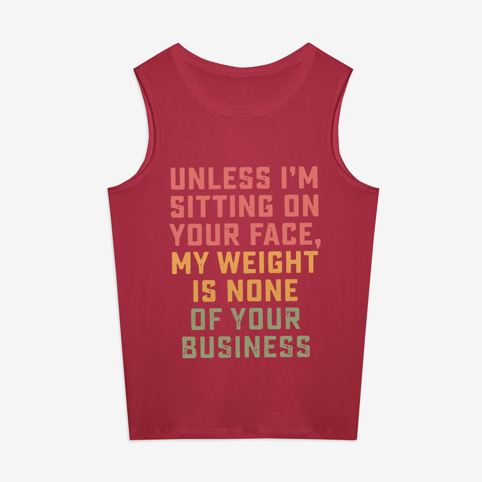 Unless I'm Sitting On Your Face, My Weight Is None Of Your Business Print Women's Vest