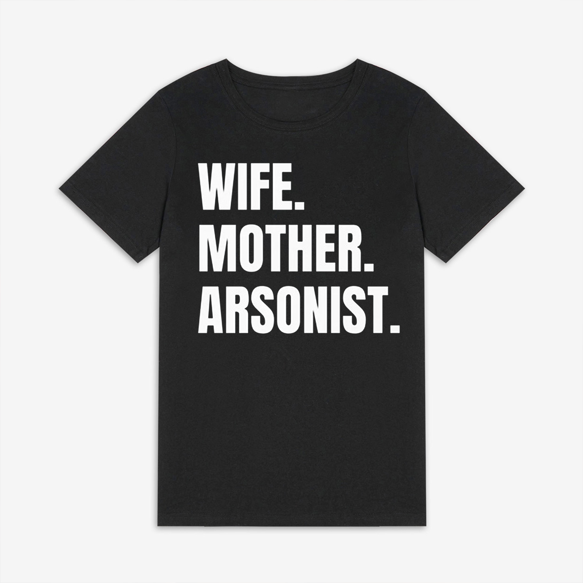 Wife. Mother. Arsonist Printed Women's T-shirt-traneing