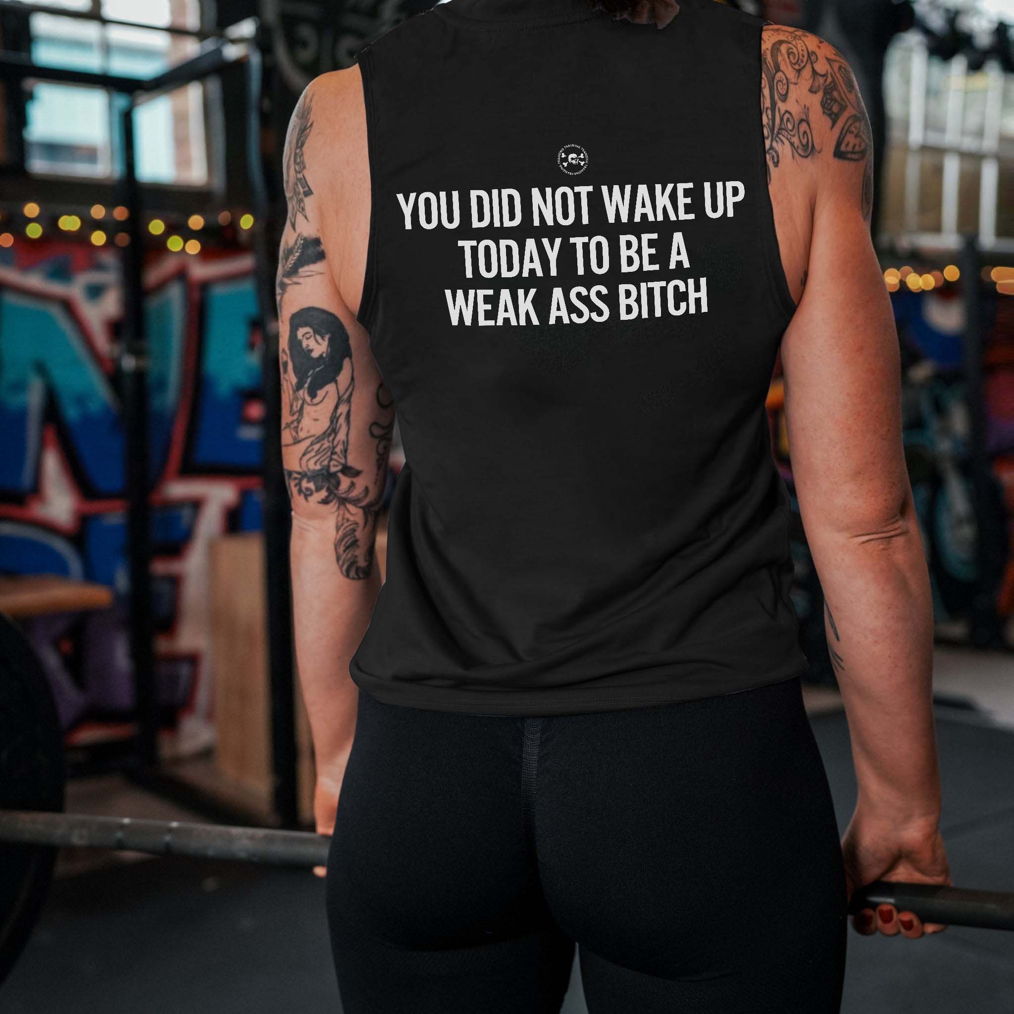 You Did Not Wake Up Today To Be A Weak Ass Bitch Print Women's Vest