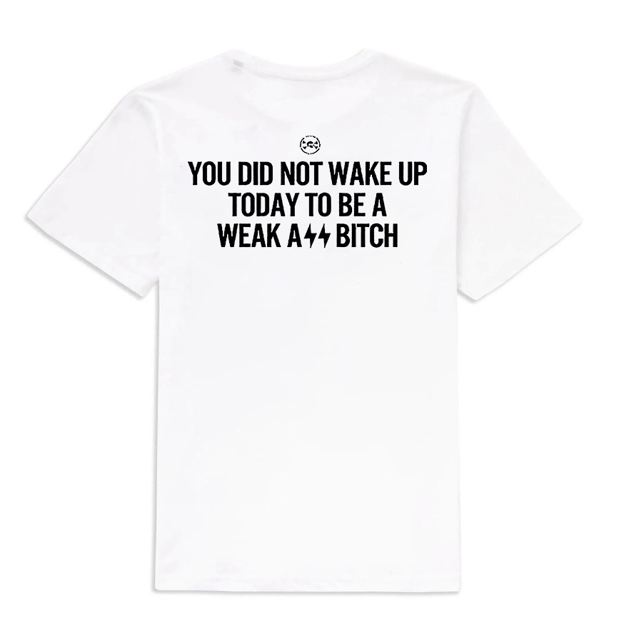 You Did Not Wake Up Today To Be A Weak Ass Printed Women's T-shirt