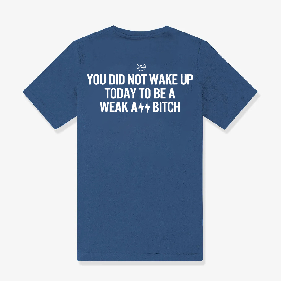 You Did Not Wake Up Today To Be A Weak Ass Printed Women's T-shirt