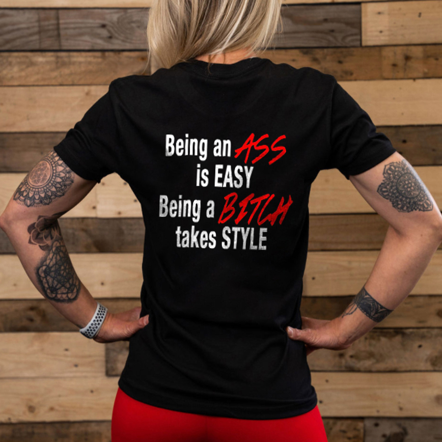 Being An Ass Is Easy Being A Bitch Takes Style Printed Women's T-shirt