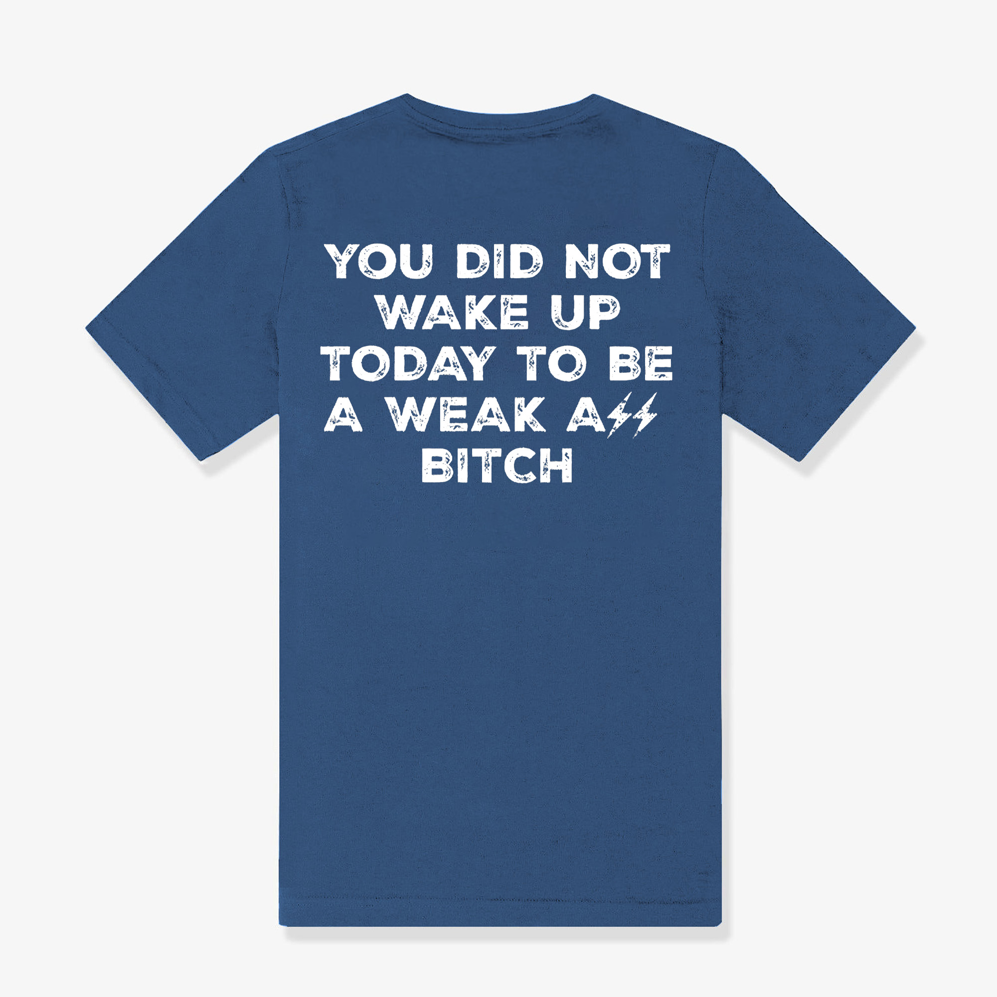You Did Not Wake Up Today To Be A Weak Ass Bitch Printed Women's T-shirt
