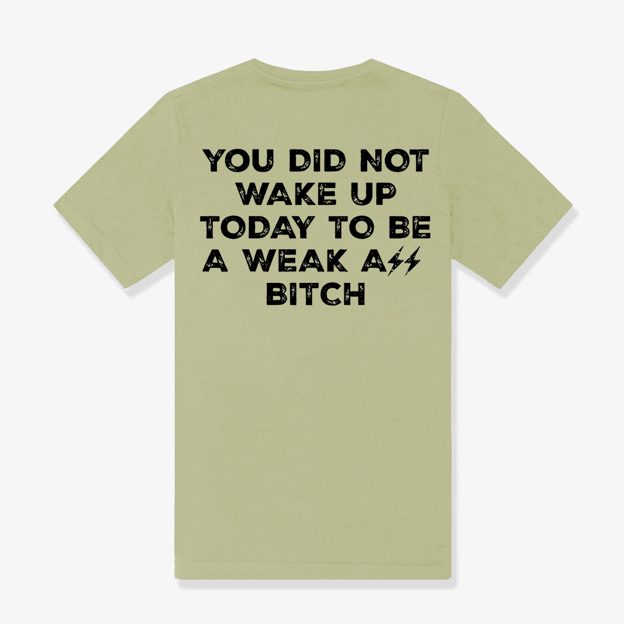 You Did Not Wake Up Today To Be A Weak Ass Bitch Printed Women's T-shirt