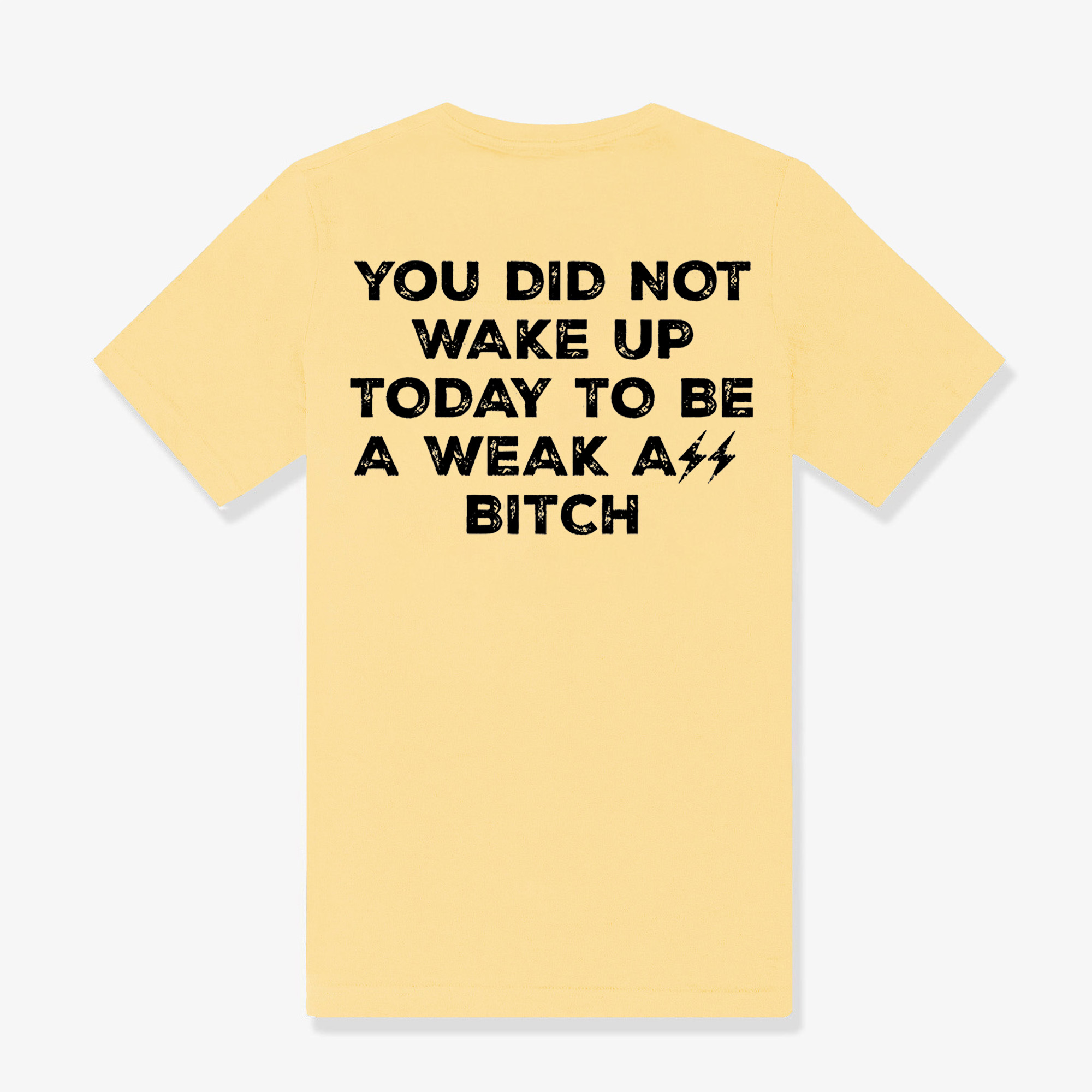 You Did Not Wake Up Today To Be A Weak Ass Bitch Printed Women's T-shirt