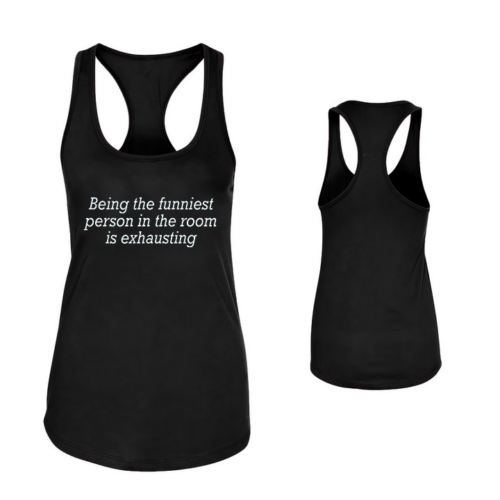 Being The Funniest Person In The Room Is Exhausting Print Women's Tank Top-traneing