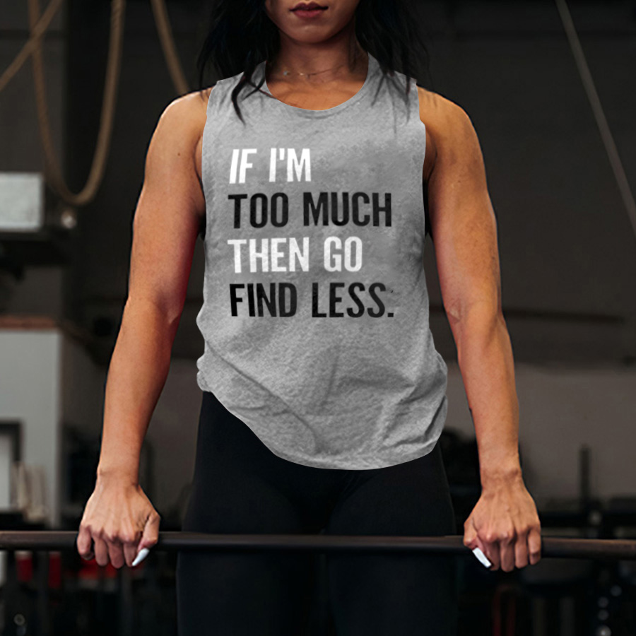 If I'm Too Much Then Go Find Less Print Women's Vest Image - 1