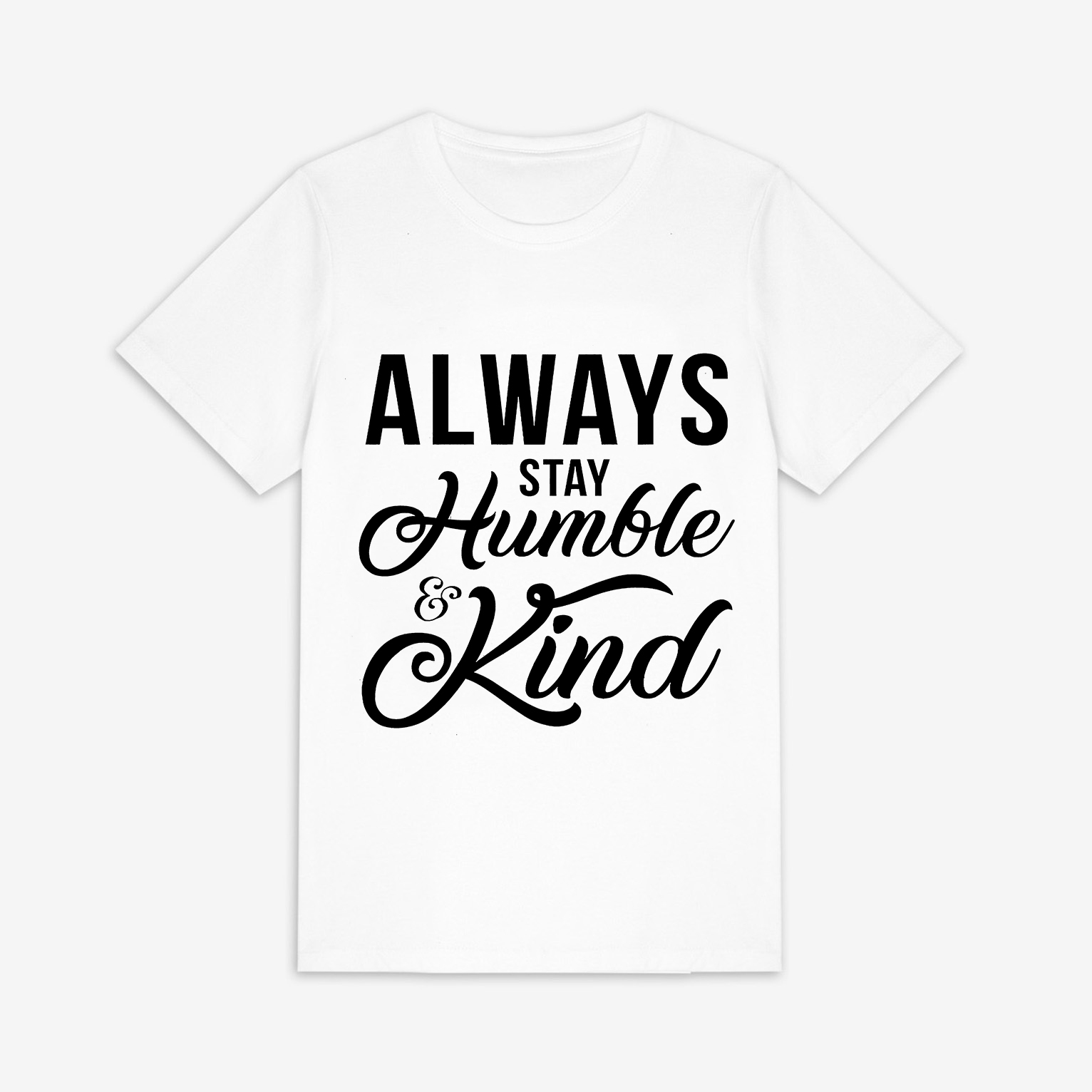 Always Stay Humble & Kind Print Women's T-shirts