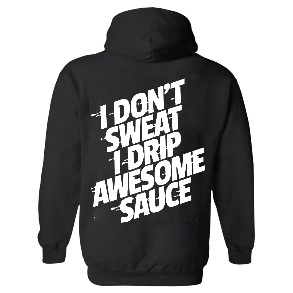 I Don't Sweat I Drip Awesome Sauce Printed Women's Hoodies