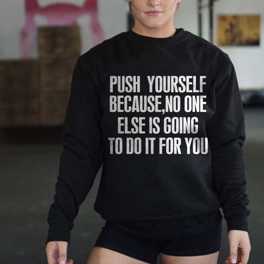 Push Yourself Because, No One Else Is Going To Do It For You Printed Women's Sweatshirt-traneing