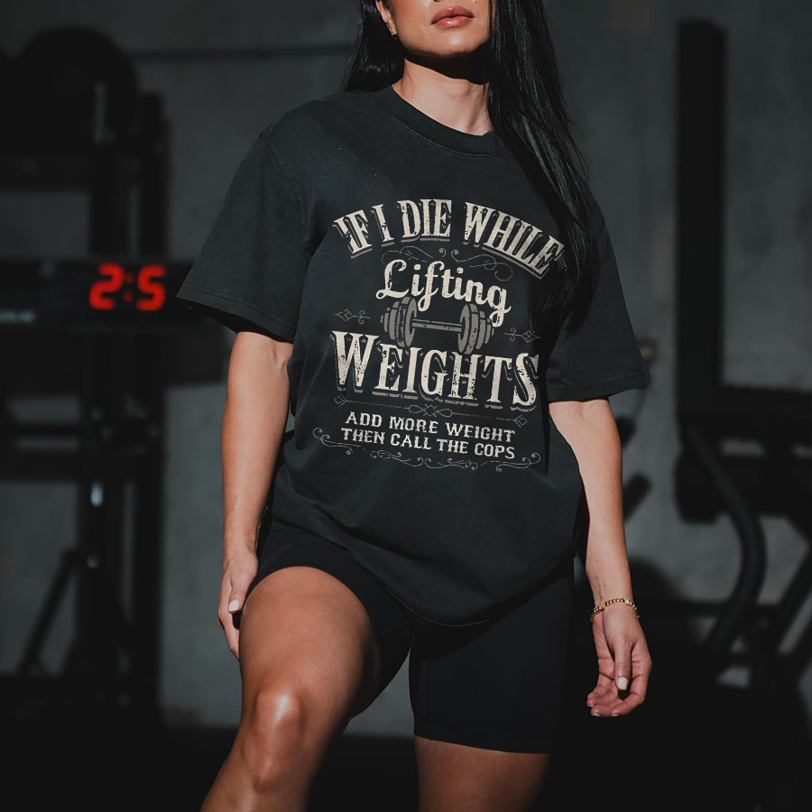 If I Die While Lifting Weights Add More Weights Printed Women's T-shirt