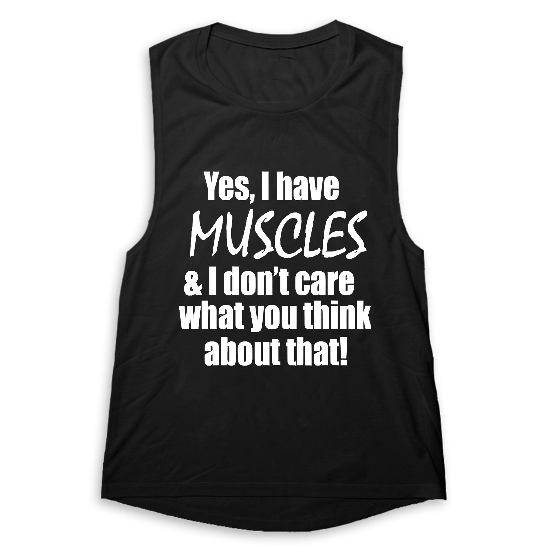 Yes,I Have Muscles I Don't Care What You Think About That Printed Women's Vest