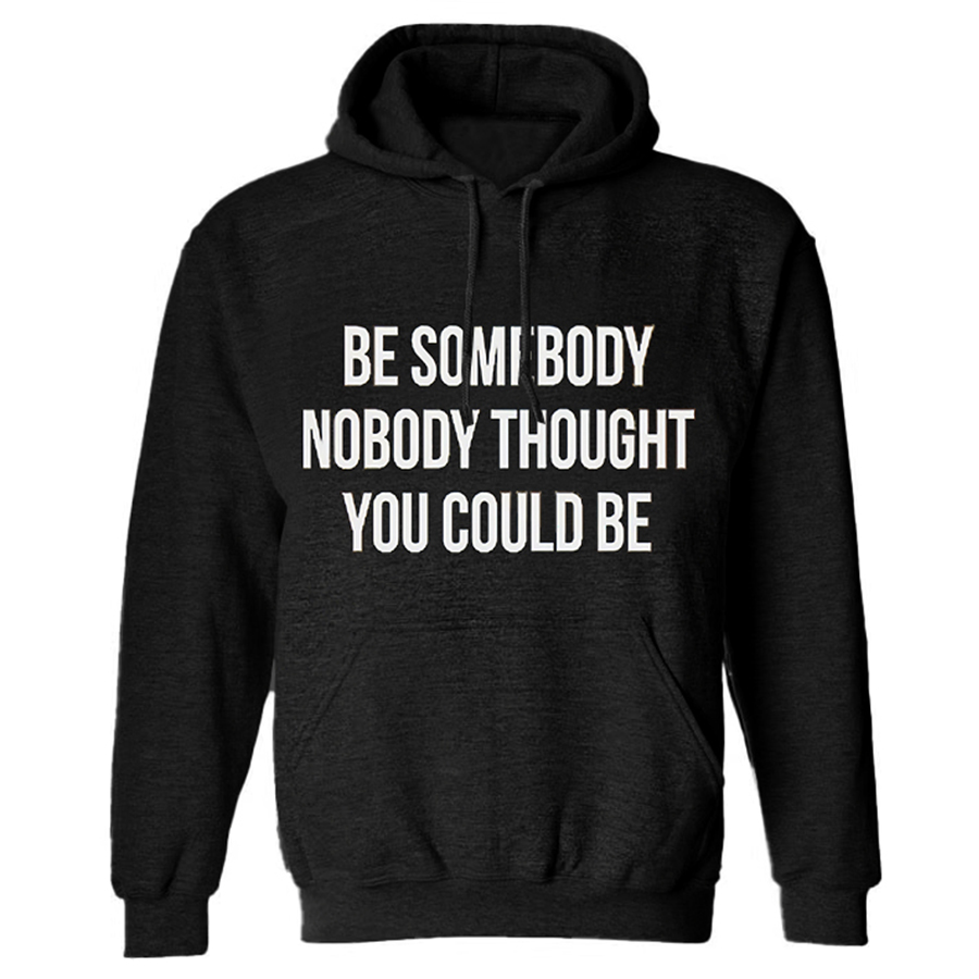 Be Somebody Nobody Thought You Could Be Printed Women's Hoodie with Drawstring