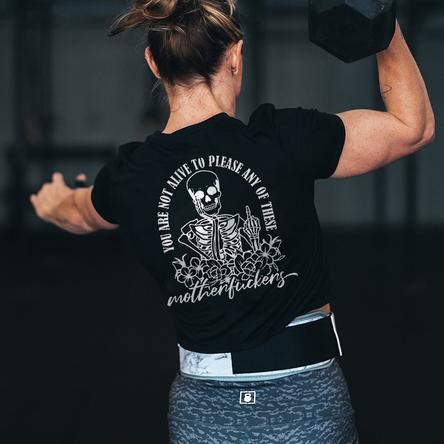 You Are Not Alive To Please Any Of These Printed Women's T-shirt-traneing