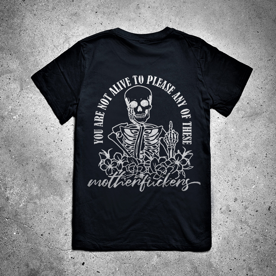 You Are Not Alive To Please Any Of These Printed Women's T-shirt-traneing