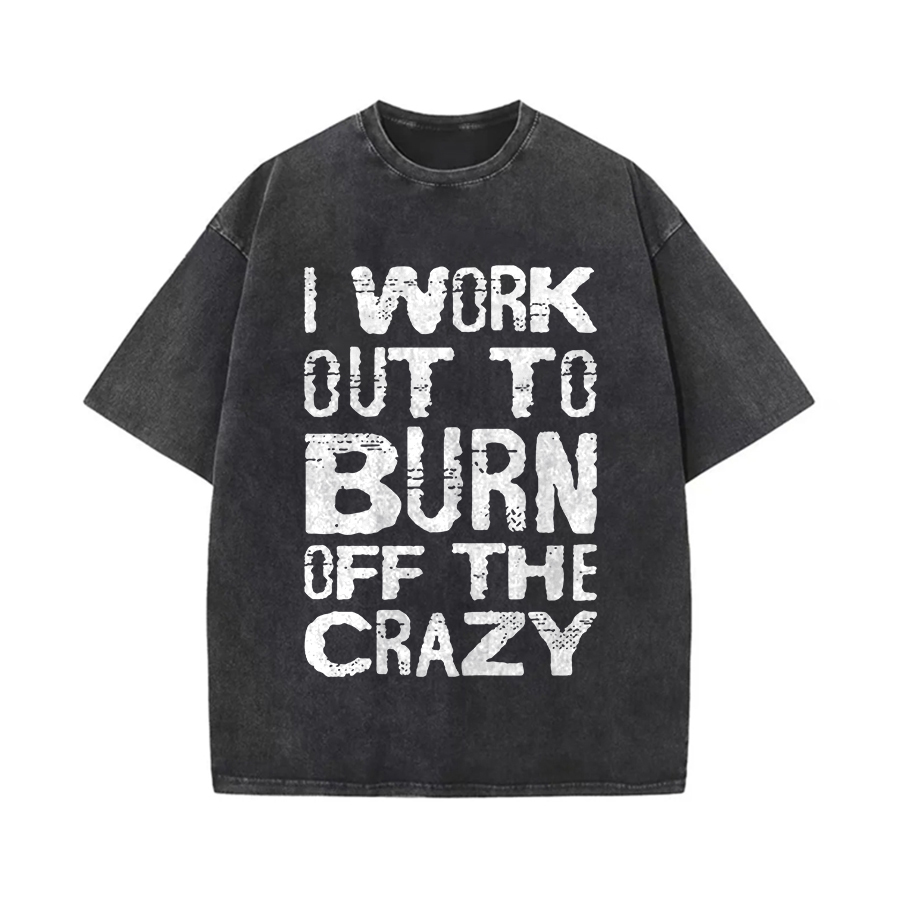 I Work Out To Burn Off The Crazy Printed Oversize Washed T-Shirt Image - 1