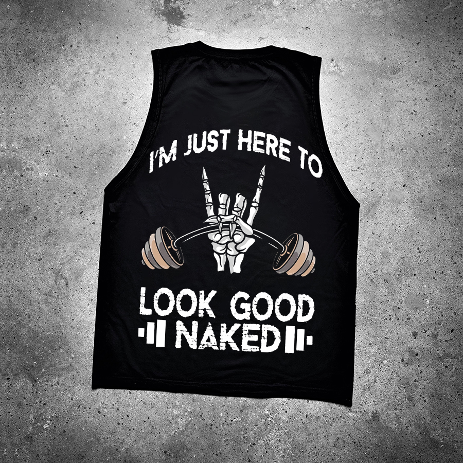 I'm Just Here To Look Good Naked Printed Women's Vest-traneing