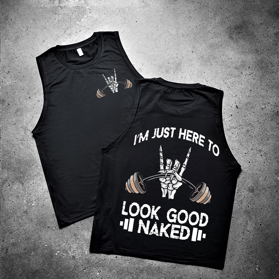 I'm Just Here To Look Good Naked Printed Women's Vest-traneing