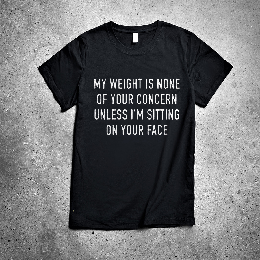 My Weight Is None Of Your Concern Printed Women's T-shirt -traneing