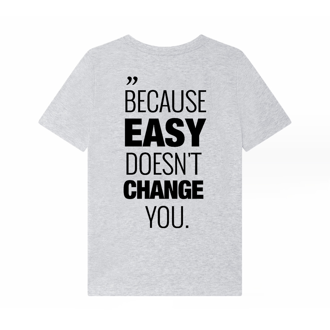 Because Easy Doesn't Change You Printed Women's T-shirt Image - 3