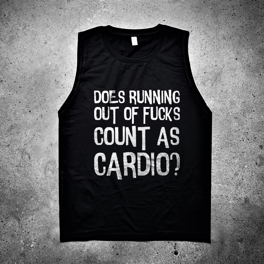 Does Running Out Op Fucks Count As Cardio? Printed Women's Vest