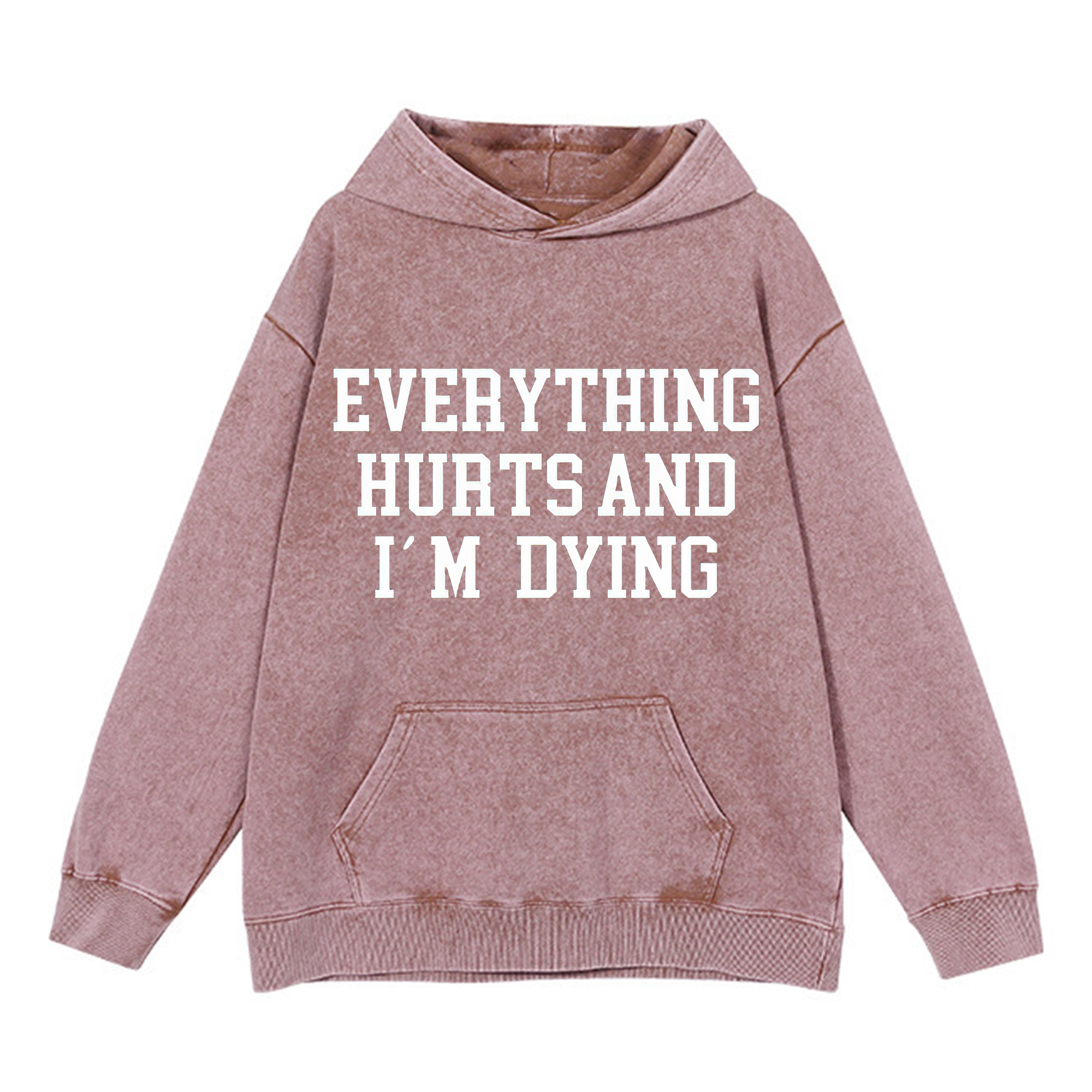 Everything Hurts And I'm Dying Printed Washed Hoodie-traneing
