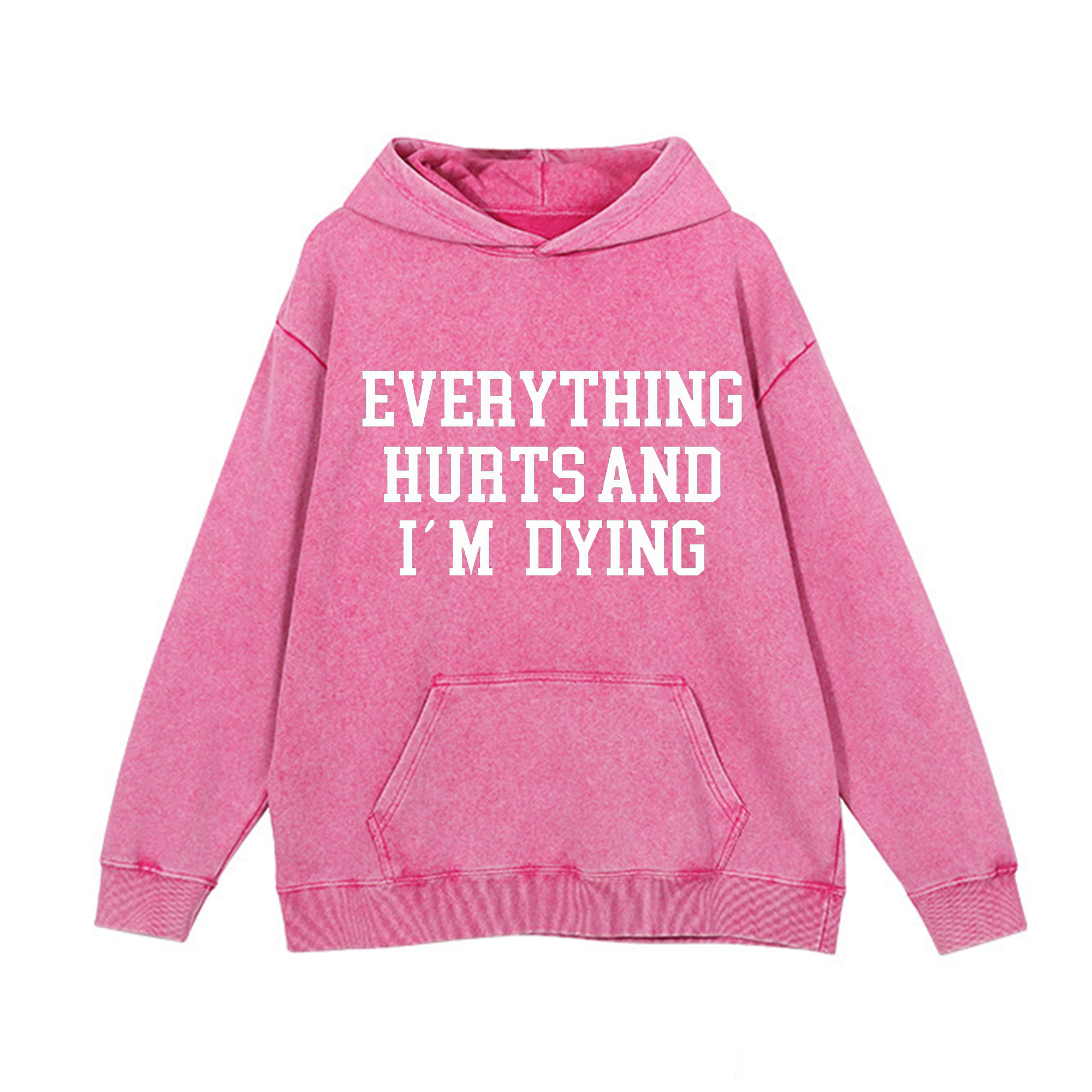 Everything Hurts And I'm Dying Printed Washed Hoodie-traneing