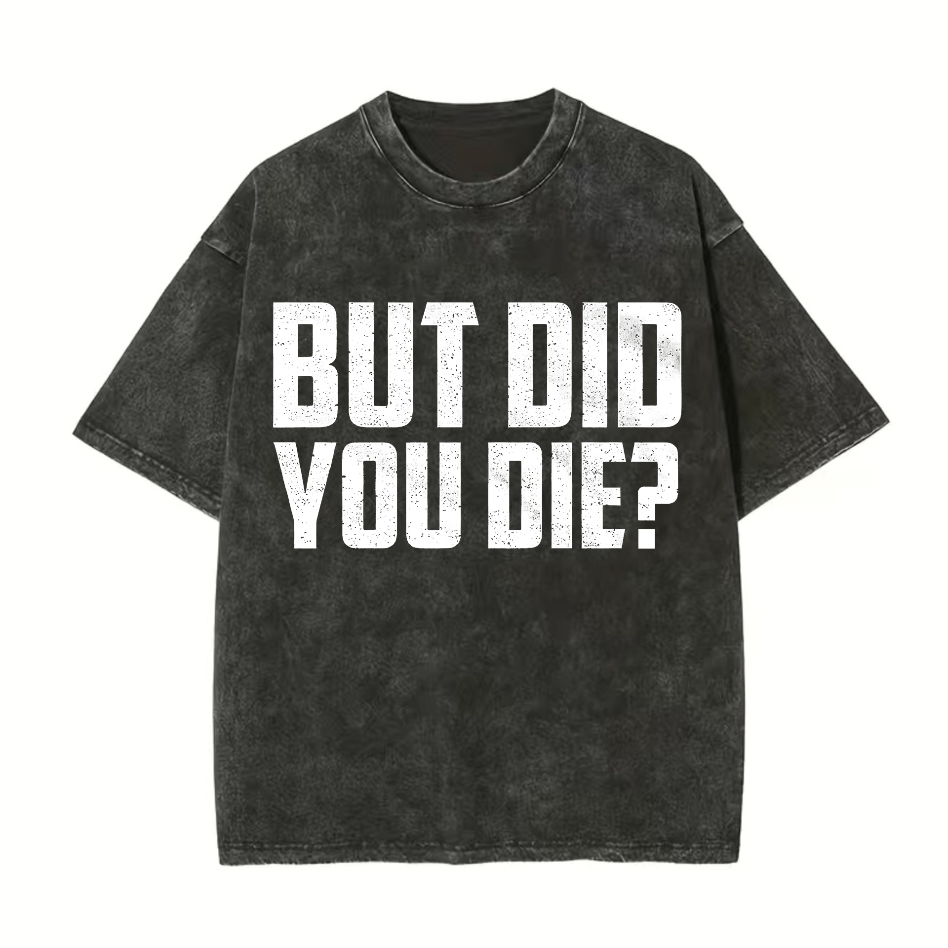But Did You Die? Printed Oversize Washed T-Shirt-traneing