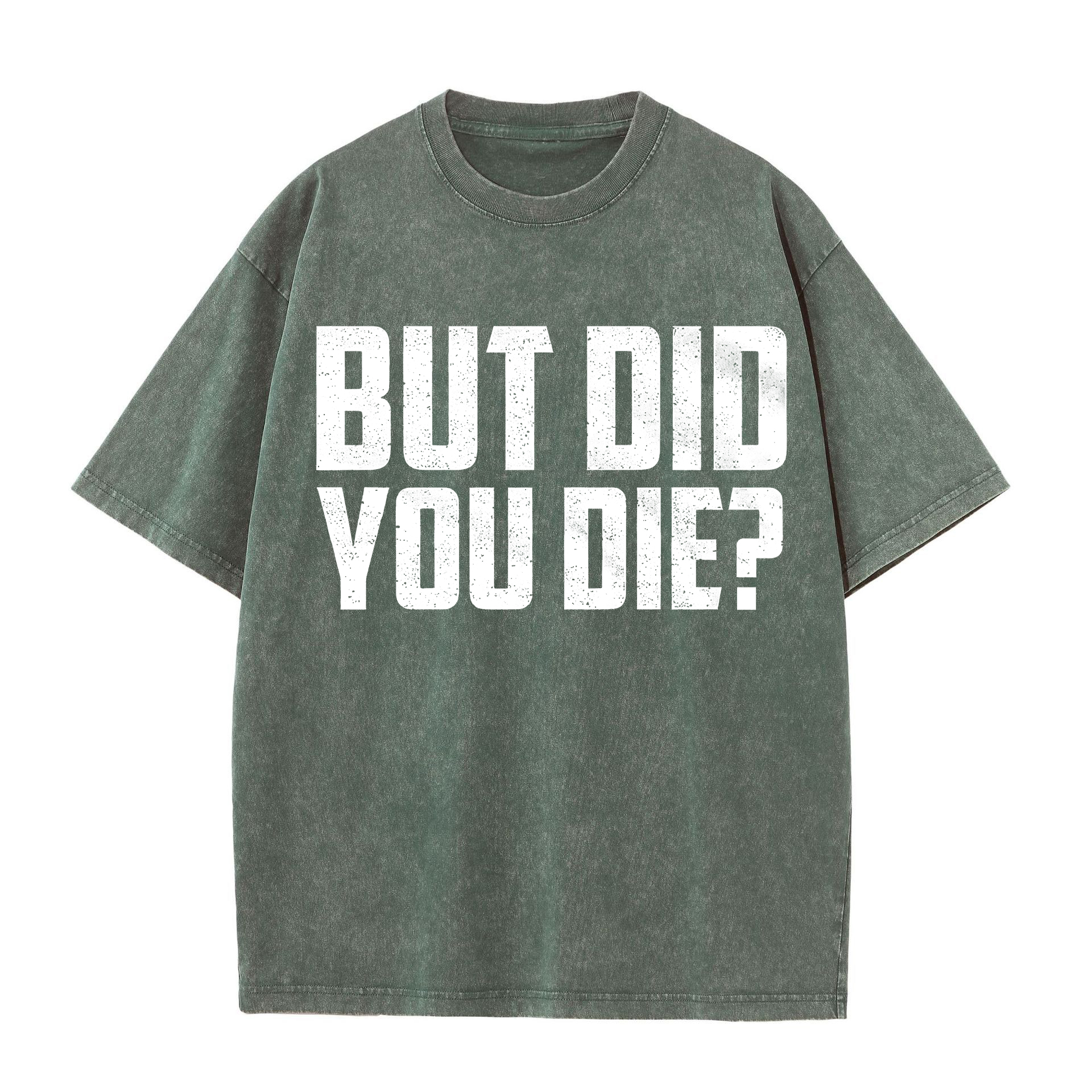 But Did You Die? Printed Oversize Washed T-Shirt-traneing