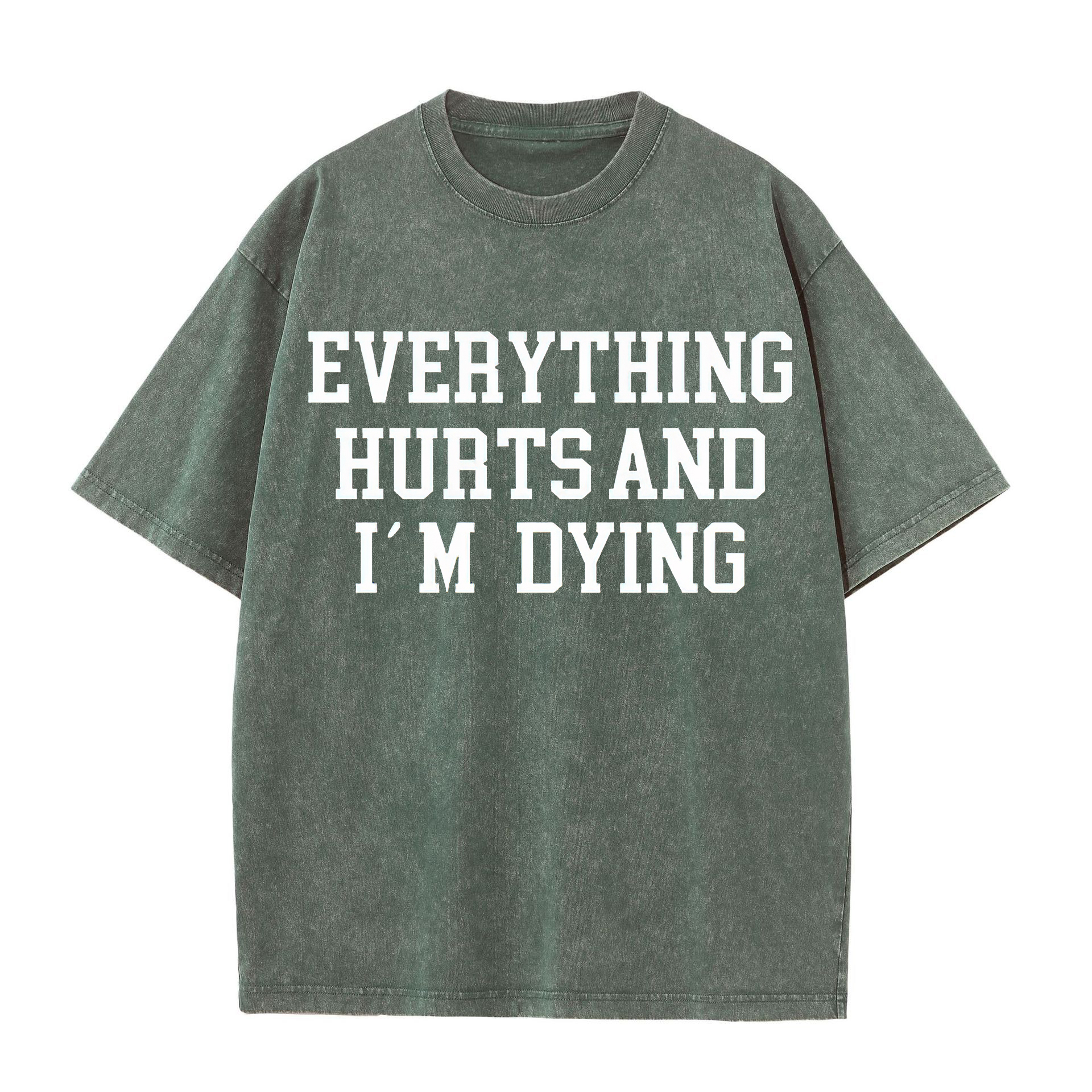 Everything Hurts And I'm Dying Printed Oversize Washed T-Shirt-traneing