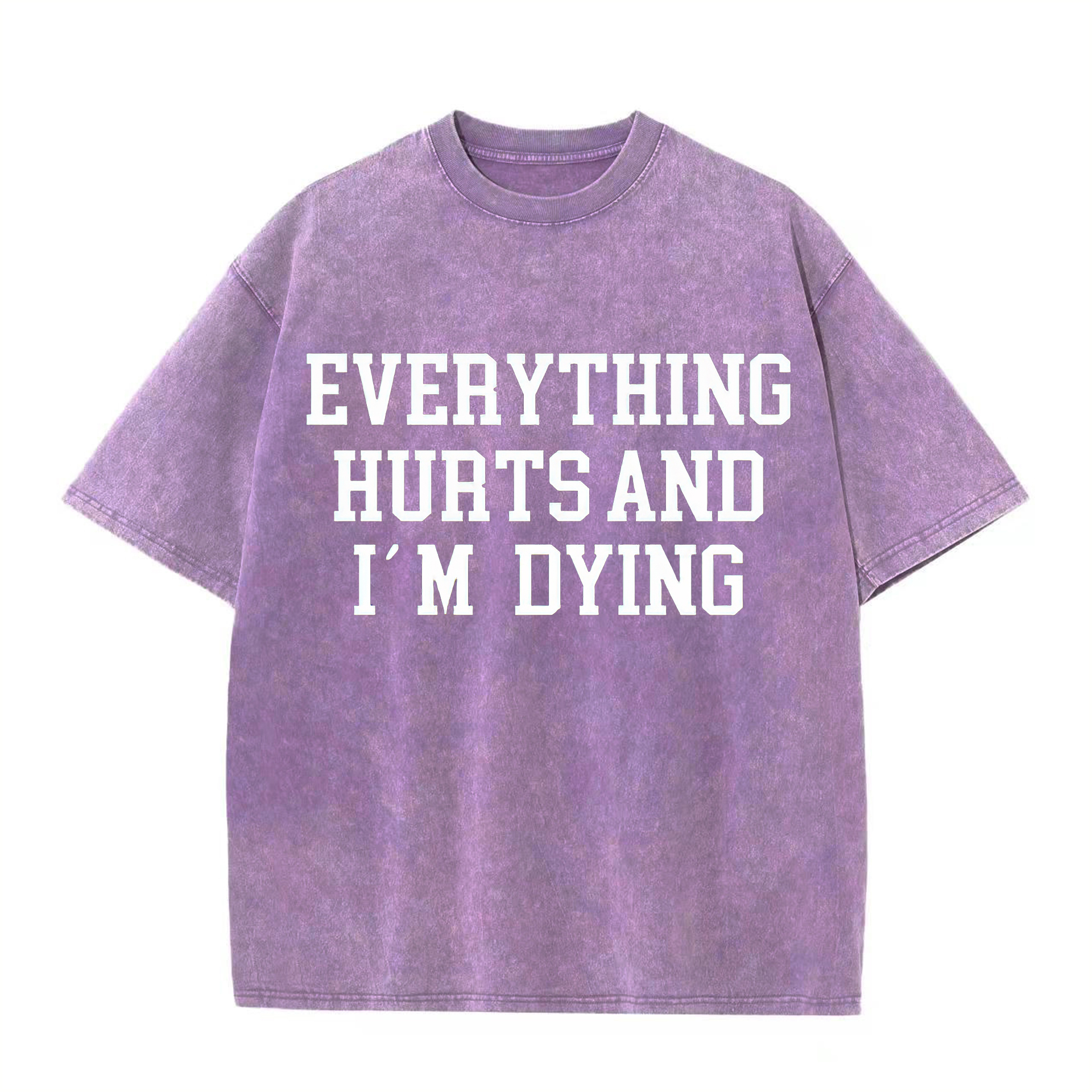 Everything Hurts And I'm Dying Printed Oversize Washed T-Shirt-traneing