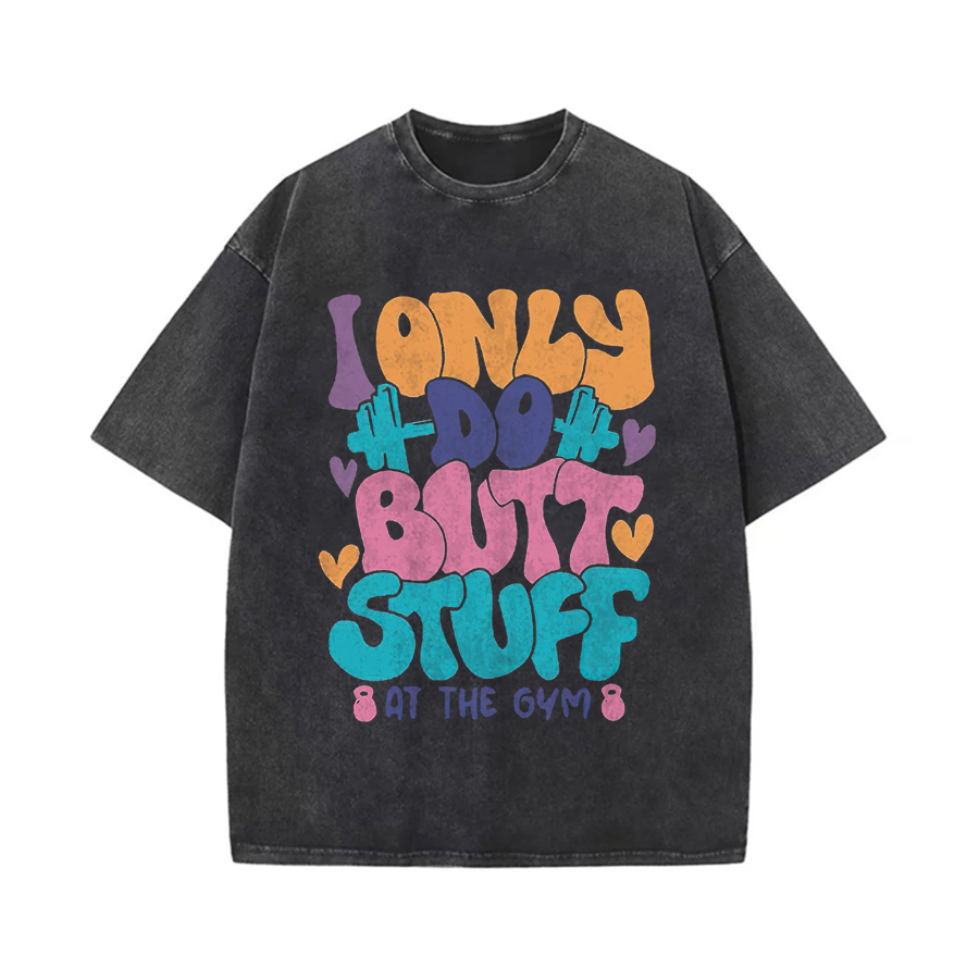 I  Only Do Butt Stuff At The Gym Printed Oversize Washed T-Shirt-traneing