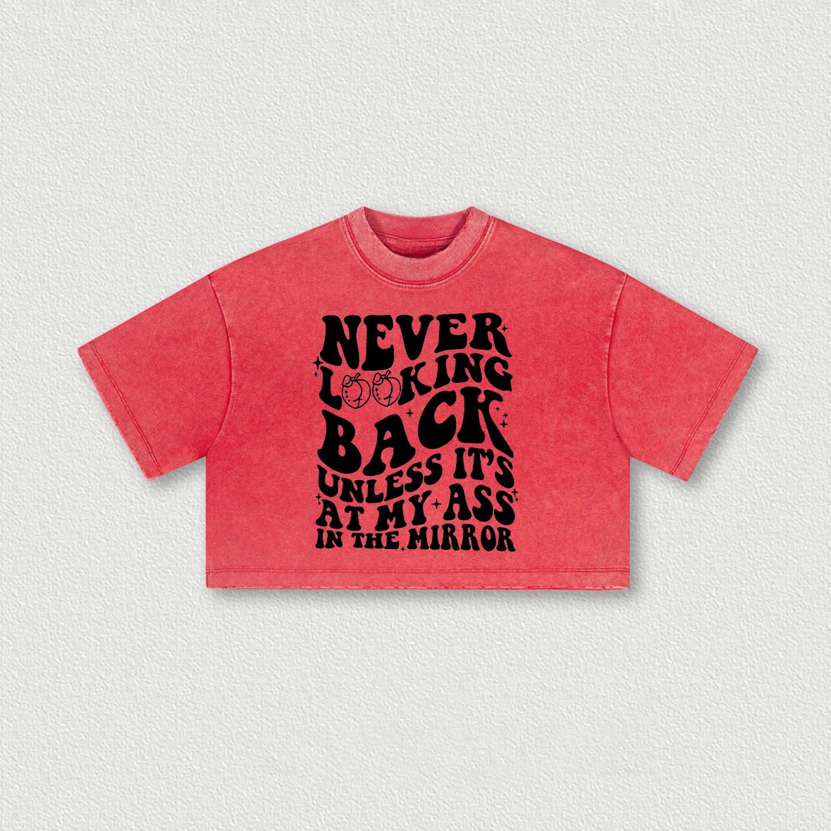 Never Looking Back Unless It's At My Ass In The Mirror Printed Washed Women's Cropped Top-traneing