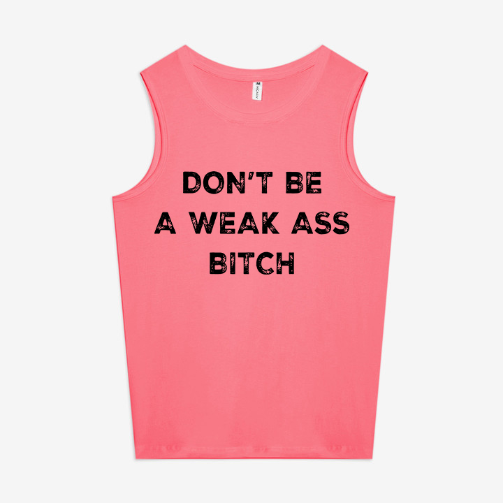 Don't Be A Weak Ass Bitch Printed Women's Vest