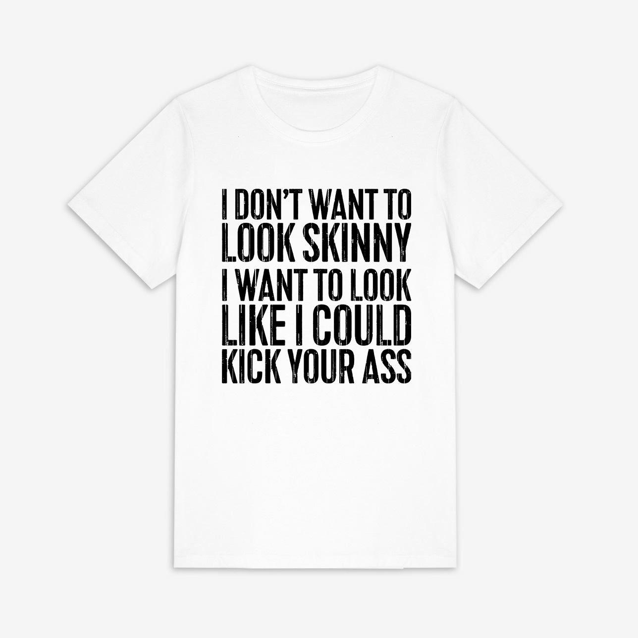 I Don't Want To Look Skinny Printed Women's T-shirt