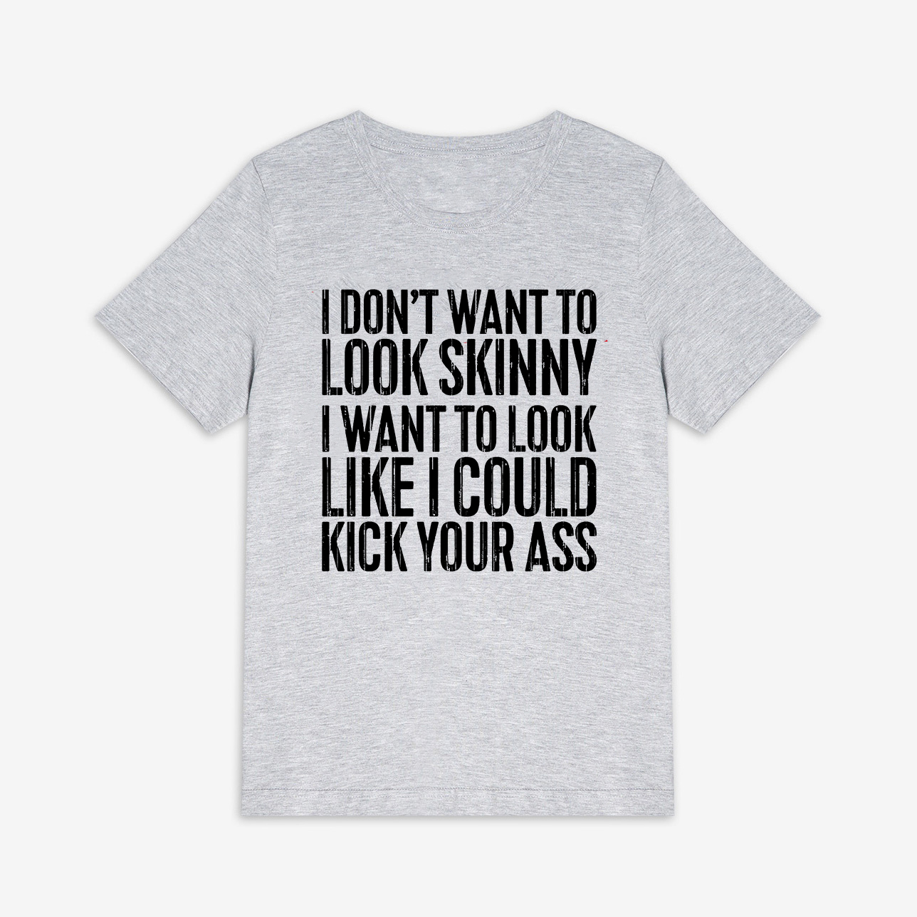 I Don't Want To Look Skinny Printed Women's T-shirt