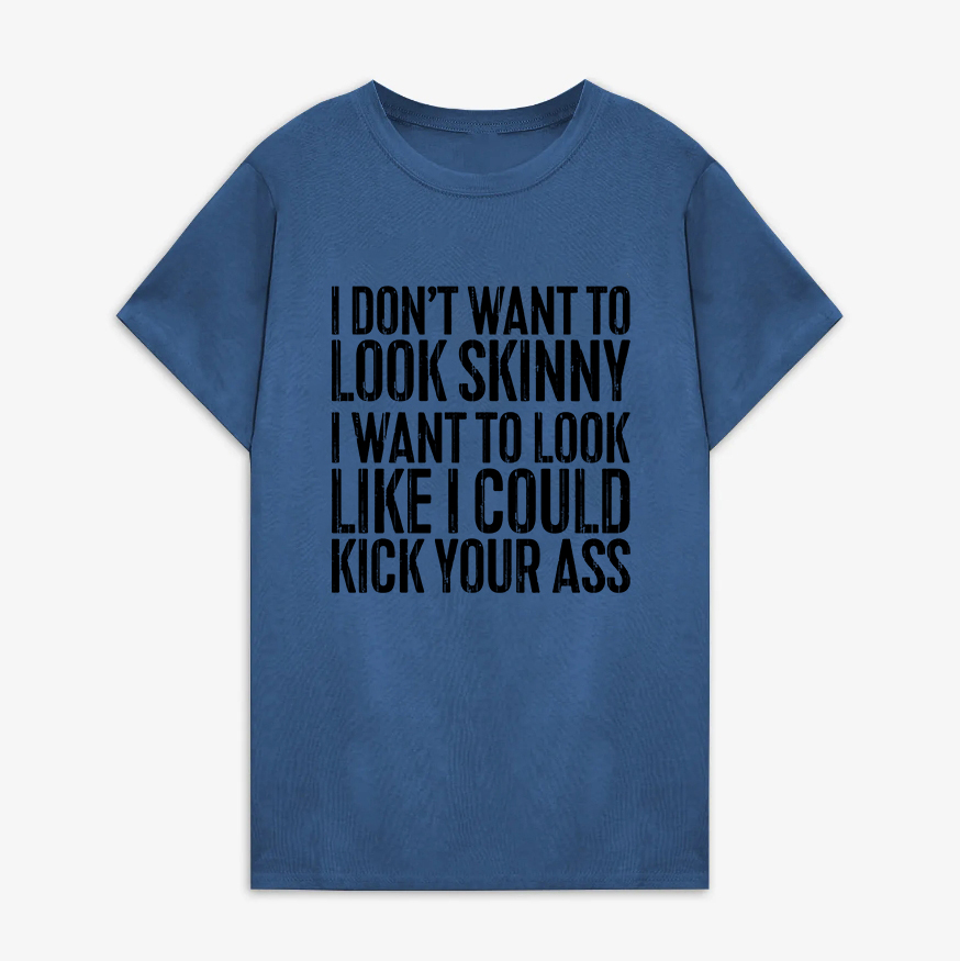 I Don't Want To Look Skinny Printed Women's T-shirt