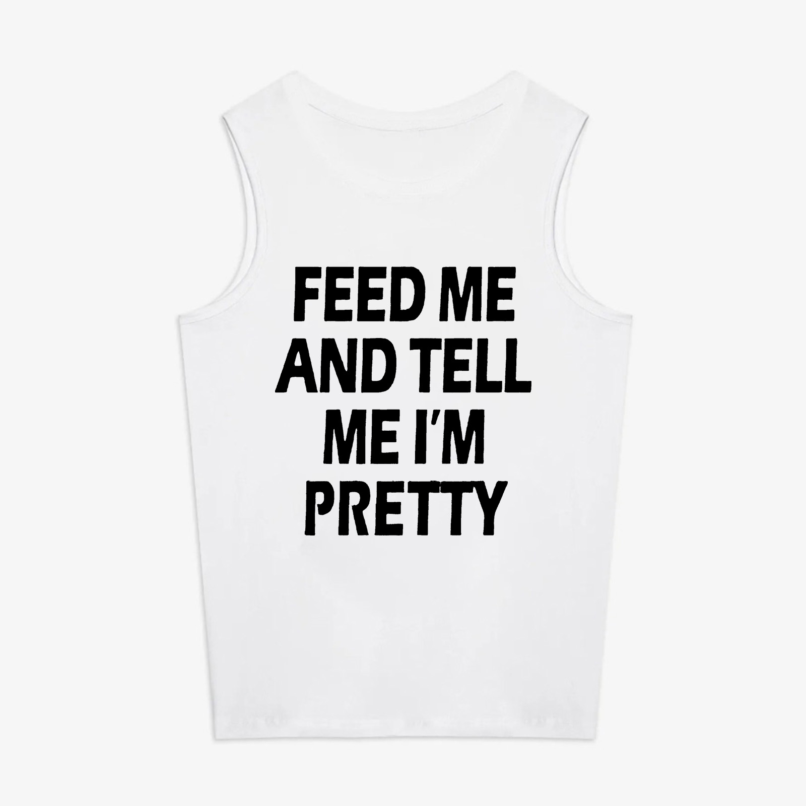 Feed Me And Tell Me I'm Pretty Printed Women's Vest