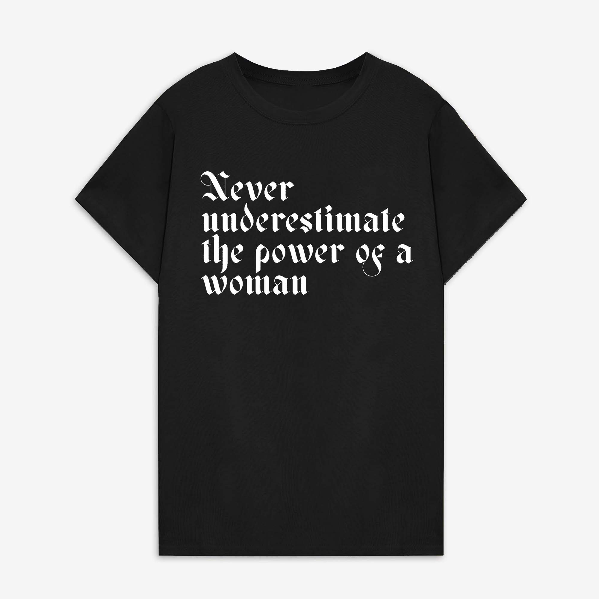 Never Underestimate The Power Of Woman Printed Women's T-shirt 
