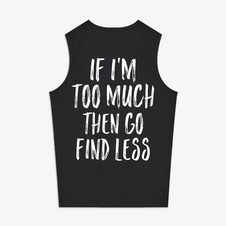 If I'm Too Much Then Go Find Less Printed Women's Vest