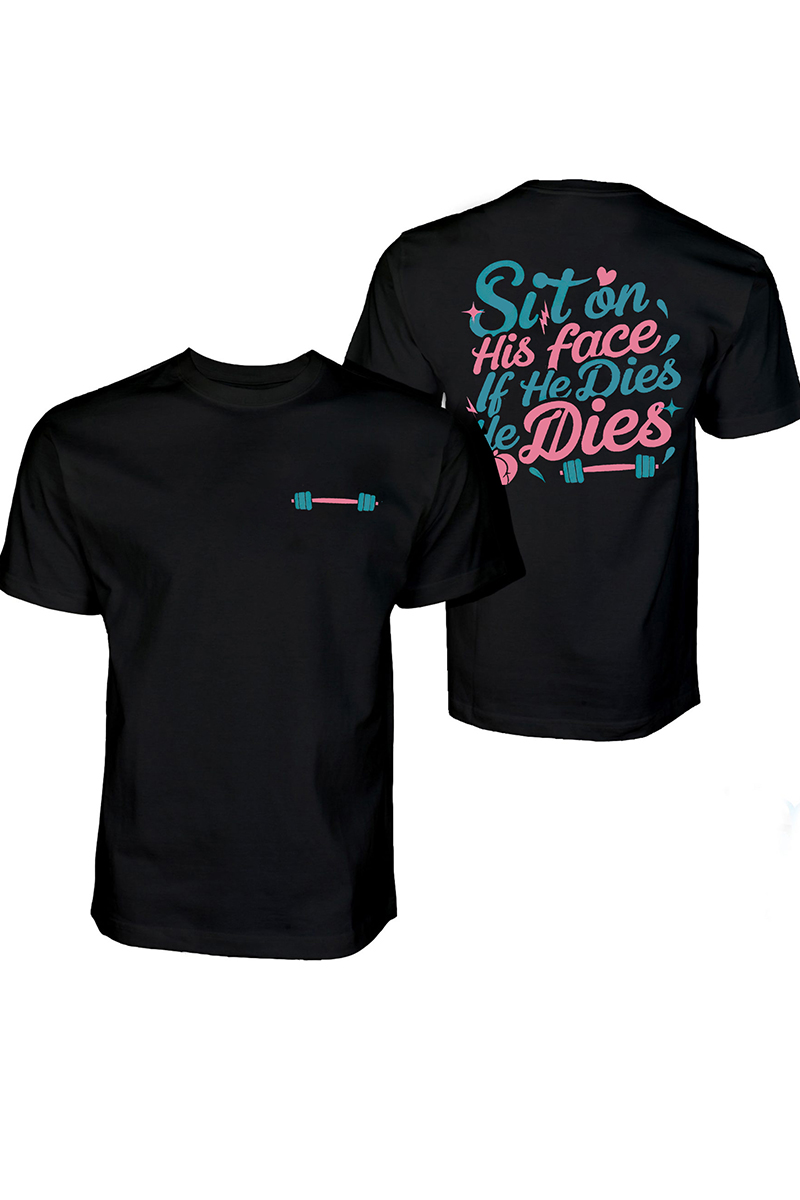 Sit On His Face If He Dies, He Dies Printed Women's T-shirt -traneing