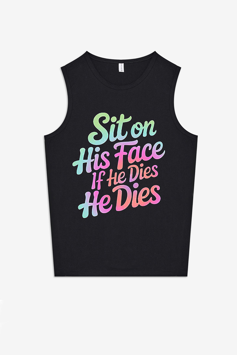 Sit On His Face If He Dies He Dies Printed Women's Vest-traneing