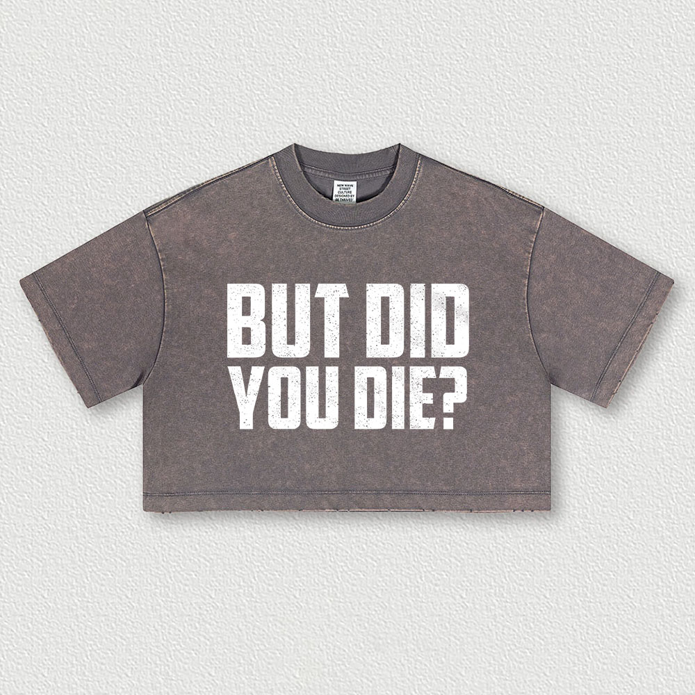 But Did You Die? Printed Washed Women's Cropped Top Image - 1