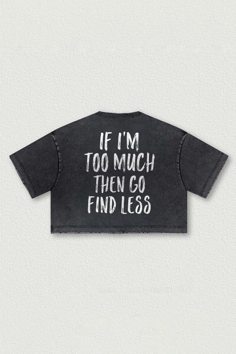 If I'm Too Much Then Go Find Less Printed Washed Women's Cropped Top-traneing