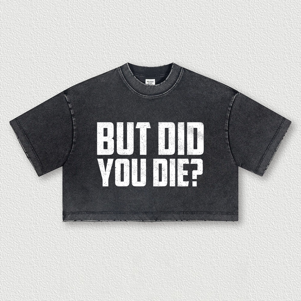 But Did You Die? Printed Washed Women's Cropped Top Image - 2
