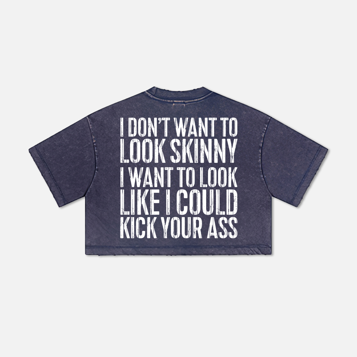 I Don't Want to Look Skinny I Want to Look Like I Could Kick Your Ass Printed Washed Women's Cropped Top-traneing