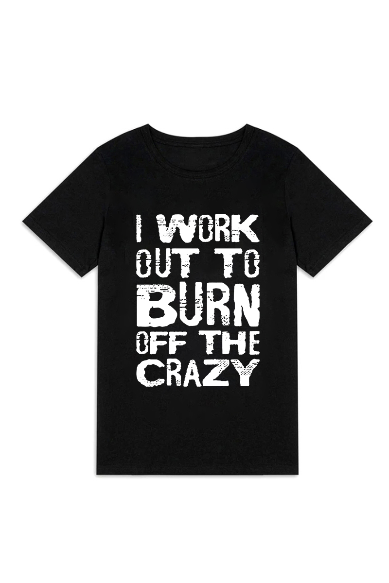 I Work Out To Burn Off The Crazy Printed Women's T-shirt Image - 1