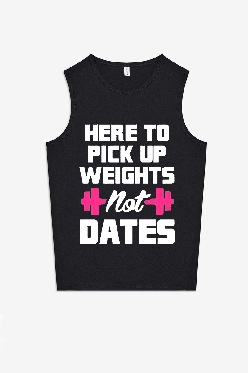 Here To Pick Up Weights Not Dates Printed Women's Vest-traneing