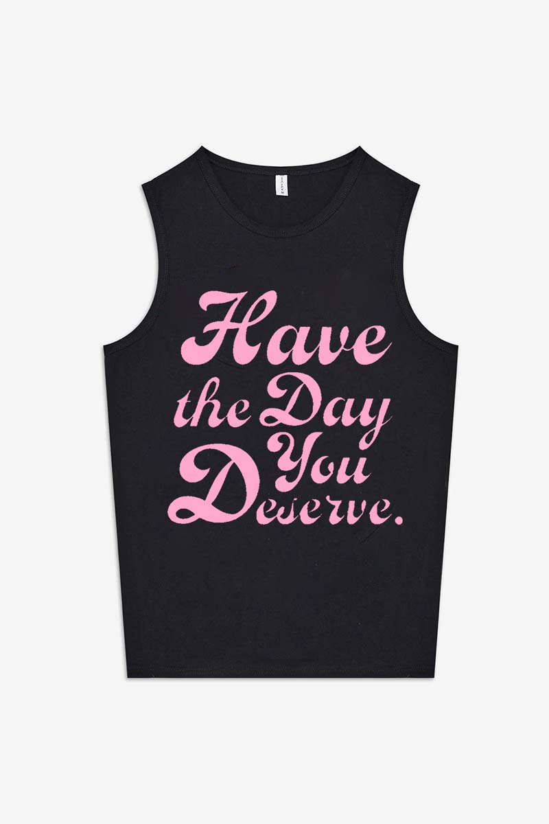 Have The Day You Deserve Printed Women's Vest-traneing