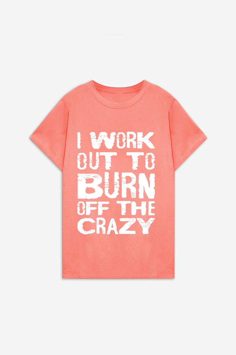 I Work Out To Burn Off The Crazy Printed Women's T-shirt Image - 4